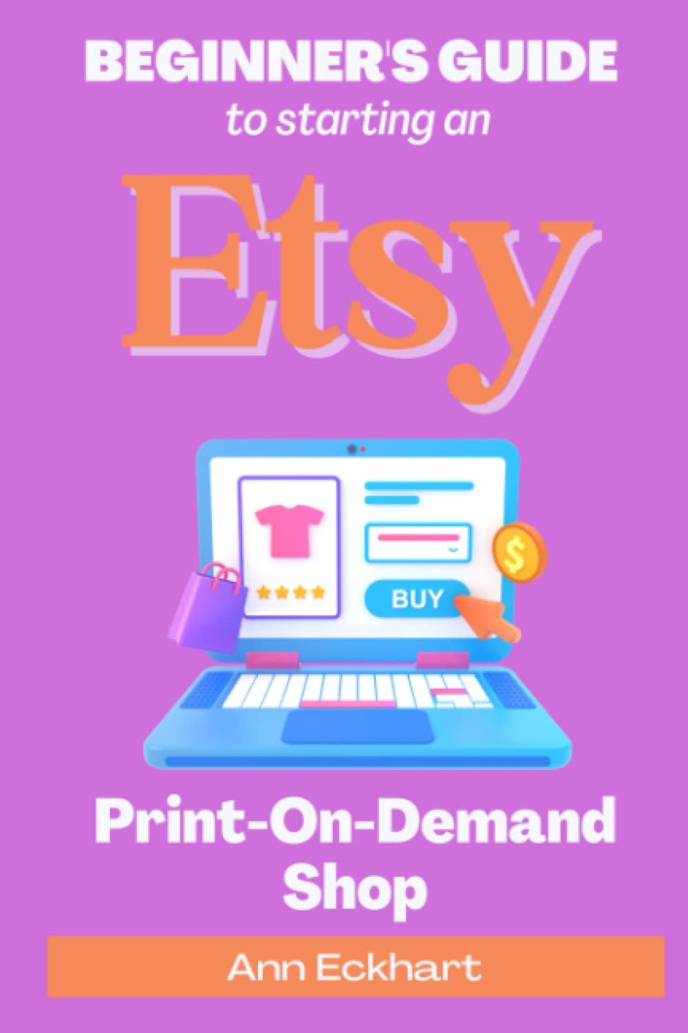 Beginners Guide To Starting An Etsy Print-On-Demand Shop: How To Start Your Own POD Business Selling Clothing, Home Décor, Gifts  More (Home Based Business Guide Books)